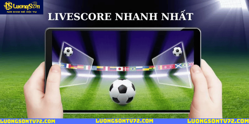livescore 1 Livescore cập nhật tỷ số nhanh nhất