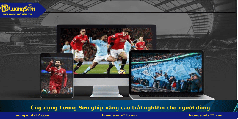Trang chủ 8 Ứng dụng Lương Sơn giúp nâng cao trải nghiệm cho người dùng